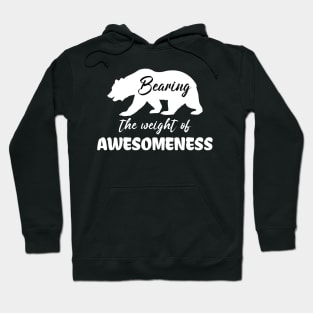 Bearing the weight of awesomeness Hoodie